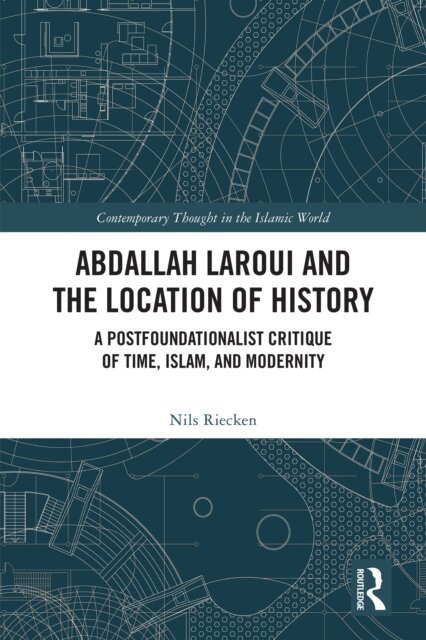 Nils Riecken - Abdallah Laroui and the Location of History, E-bok