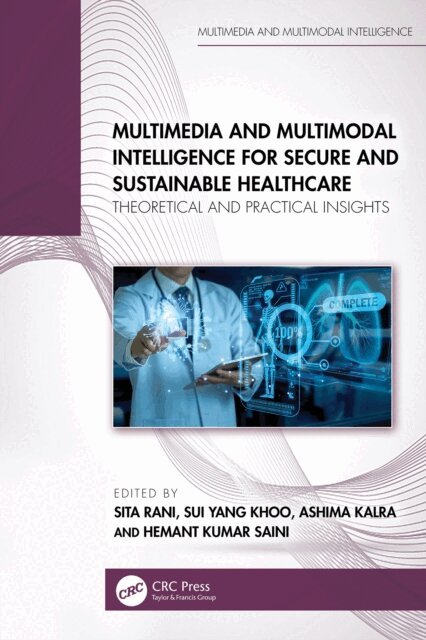 Hemant Kumar Saini, Ashima Kalra, Sui Yang Khoo, Sita Rani - Multimedia and Multimodal Intelligence for Secure and Sustainable Healthcare, E-bok
