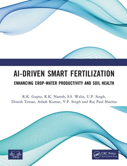 Raj Paul Sharma, Y.P. Singh, Ashok Kumar, Dinesh Tomar, U.P. Singh, S.S. Walia, R.K. Naresh, R.K. Gupta - AI-Driven Smart Fertilization, E-bok