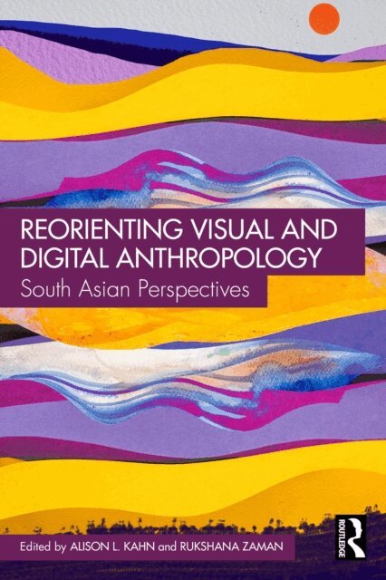 Rukshana Zaman, Alison L. Kahn - Reorienting Visual and Digital Anthropology, E-bok
