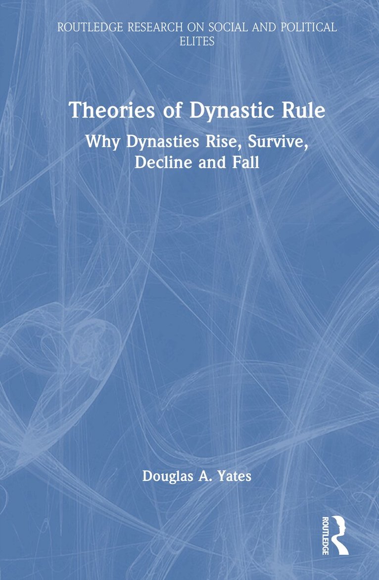 Douglas A. Yates - Theories of Dynastic Rule, Inbunden