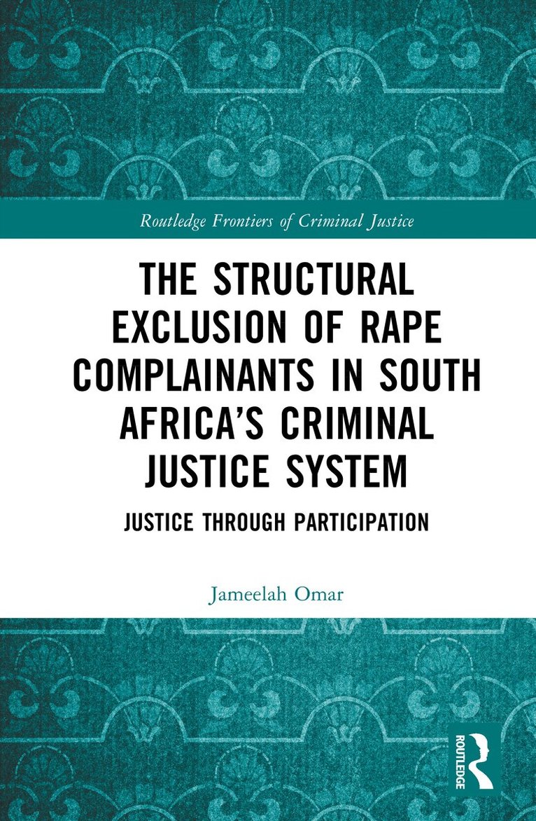 Jameelah Omar - Structural Exclusion of Rape Complainants in South Africa’s Criminal Justice System, Inbunden
