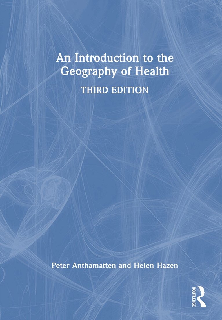 Peter Anthamatten, Helen Hazen - Introduction to the Geography of Health, Inbunden