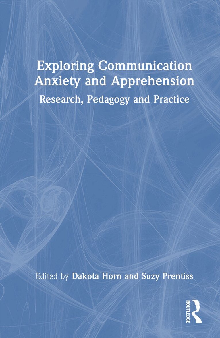 Dakota Horn, Suzy Prentiss - Exploring Communication Anxiety and Apprehension, Inbunden. Tillgänglighet: Lägg i varukorg