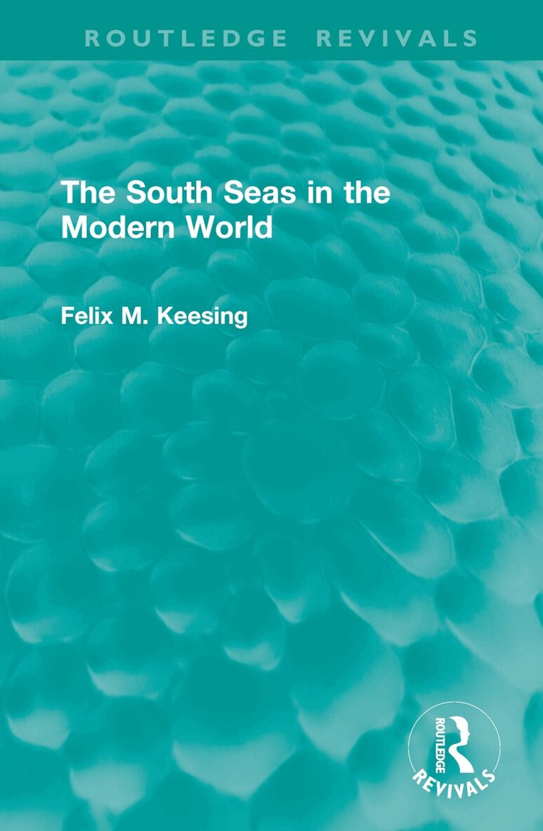 Felix M. Keesing - South Seas in the Modern World, Inbunden