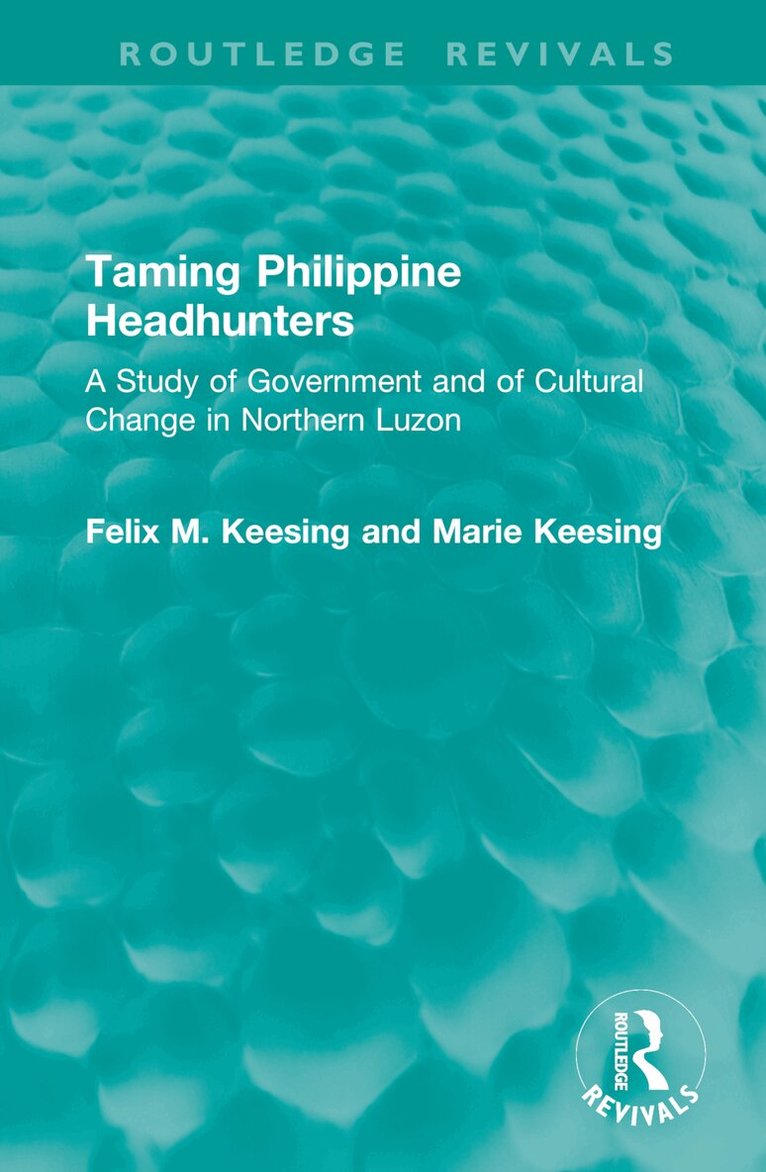 Felix M. Keesing, Marie Keesing - Taming Philippine Headhunters, Inbunden