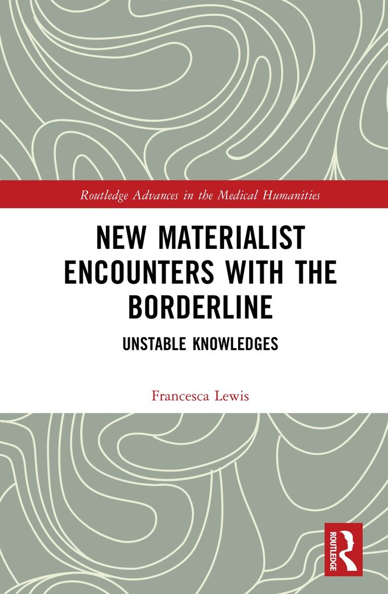 Francesca Lewis - New Materialist Encounters with the Borderline, Inbunden