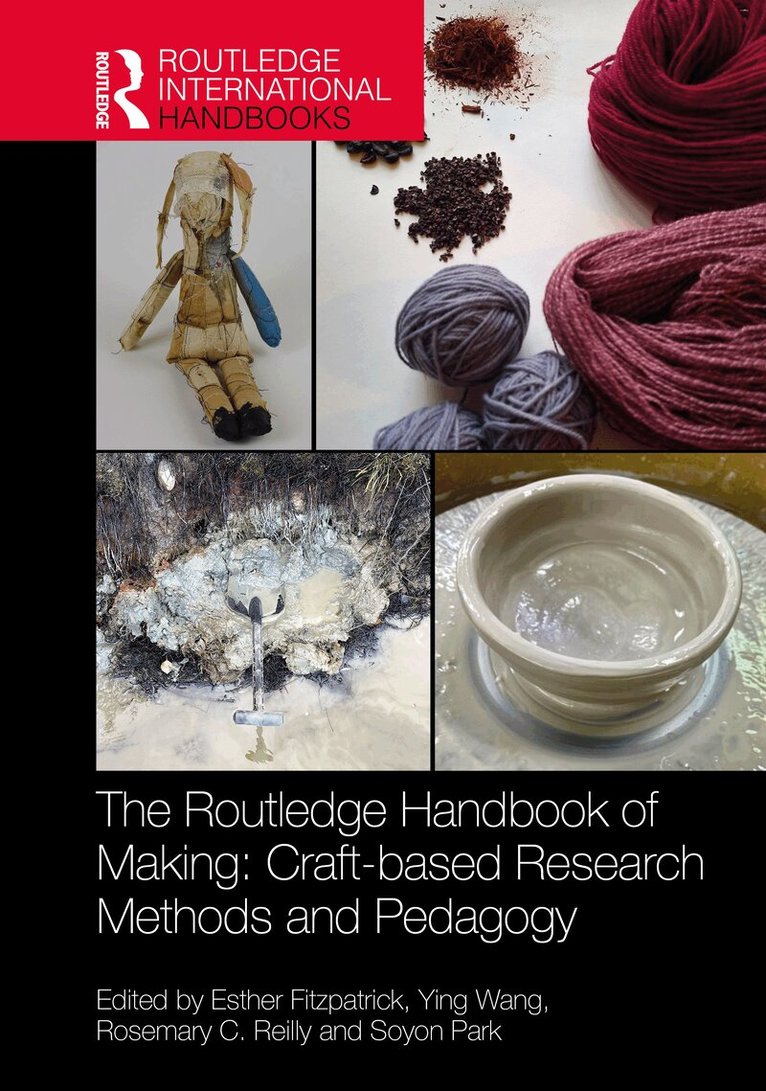 Esther Fitzpatrick, Ying Wang, Rosemary C. Reilly, Soyon Park - Routledge Handbook of Making: Craft-based Research Methods and Pedagogy, Inbunden