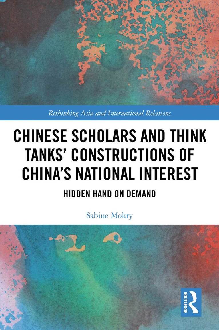Sabine Mokry - Chinese Scholars and Think Tanks' Constructions of China's National Interest, Inbunden. Tillgänglighet: Lägg i varukorg