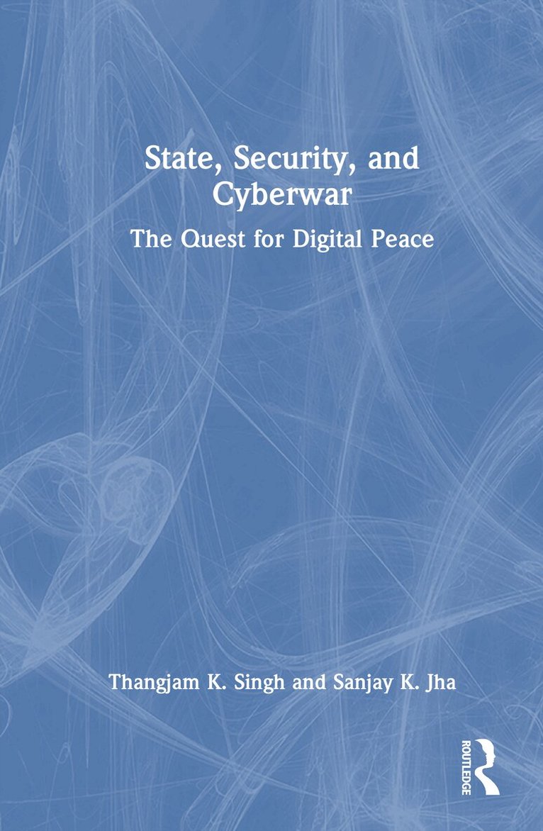 Thangjam K. Singh, Sanjay K. Jha - State, Security, and Cyberwar, Inbunden. Tillgänglighet: Lägg i varukorg
