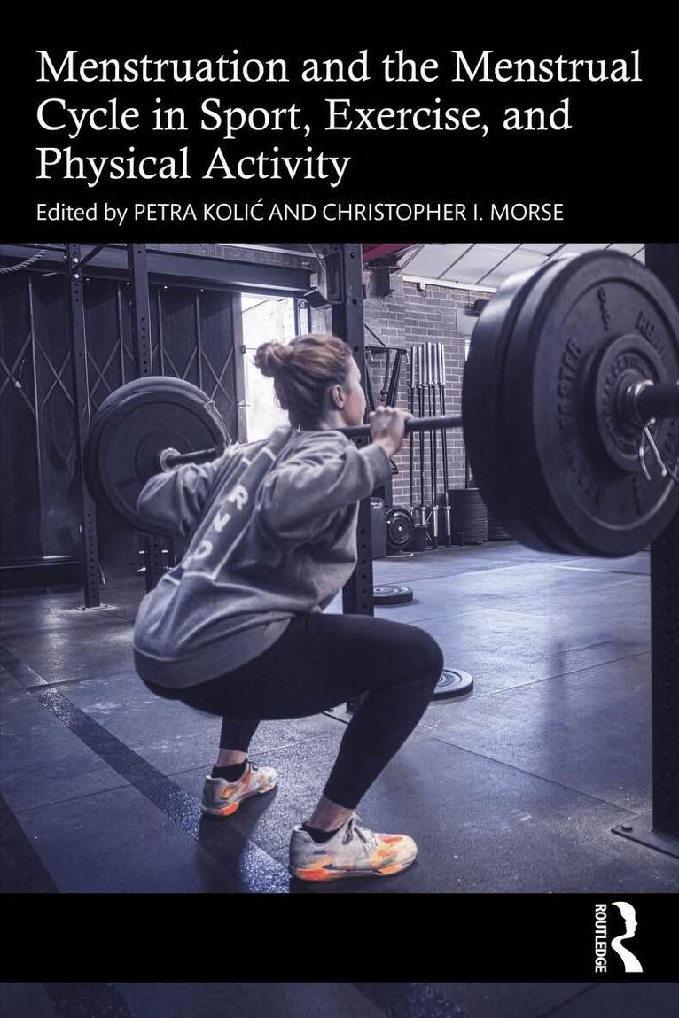 Petra Kolić, Christopher I. Morse - Menstruation and the Menstrual Cycle in Sport, Exercise, and Physical Activity, Häftad