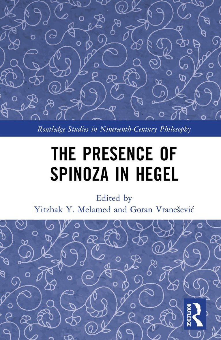 Yitzhak Y. Melamed, Goran Vranešević - Presence of Spinoza in Hegel, Inbunden