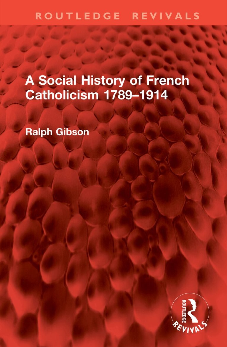 Ralph Gibson - Social History of French Catholicism 1789–1914, Inbunden