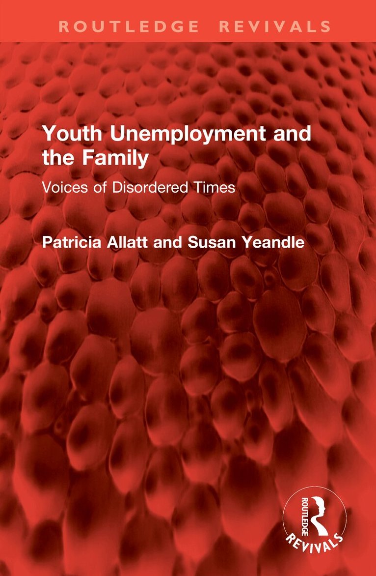 Patricia Allatt, Susan Yeandle - Youth Unemployment and the Family, Inbunden