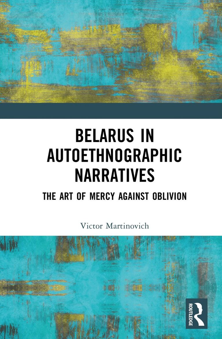 Victor Martinovich - Belarus in Autoethnographic Narratives, Inbunden