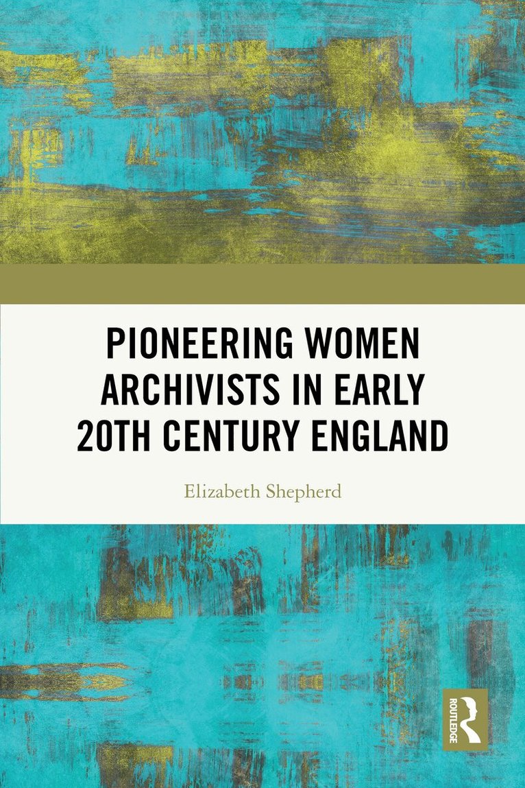 Elizabeth Shepherd - Pioneering Women Archivists in Early 20th Century England, Häftad. Tillgänglighet: Lägg i varukorg