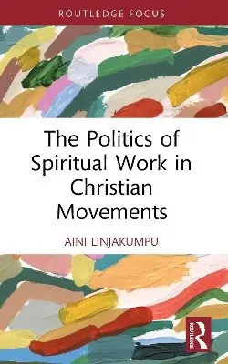 Aini Linjakumpu - Politics of Spiritual Work in Christian Movements, Häftad. Tillgänglighet: Kommande