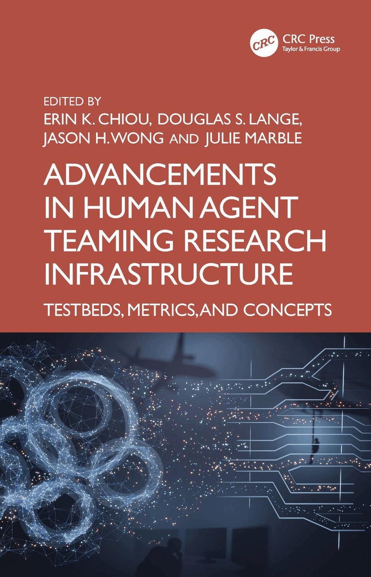 Erin K. Chiou, Douglas S. Lange, Jason H. Wong, Julie Marble - Advancements in Human–Agent Teaming Research Infrastructure, Inbunden