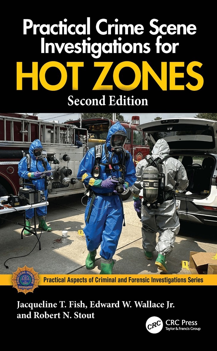 Jacqueline T. Fish, Edward W. Wallace Jr., Robert N. Stout - Practical Crime Scene Investigations for Hot Zones, Inbunden