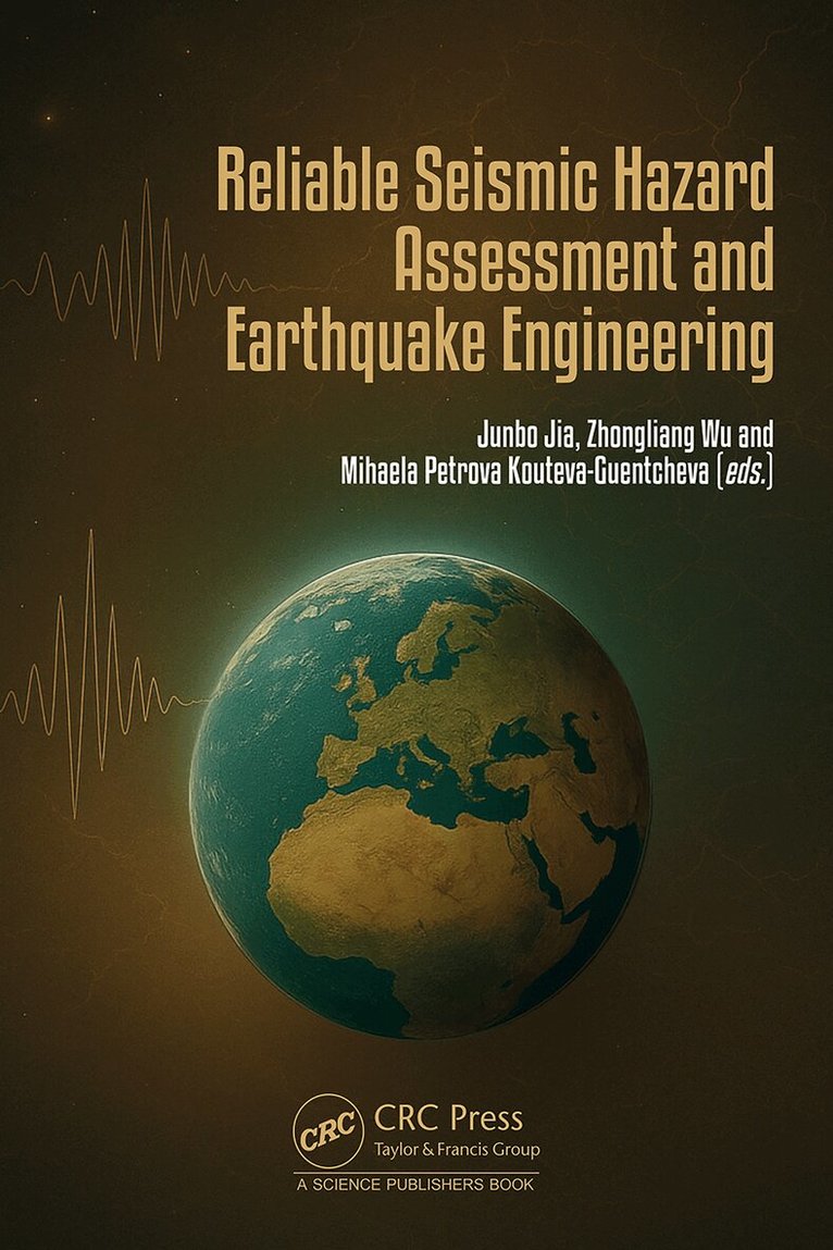 Junbo Jia, Zhongliang Wu, Mihaela Petrova Kouteva-Guentc - Reliable Seismic Hazard Assessment and Earthquake Engineering, Inbunden