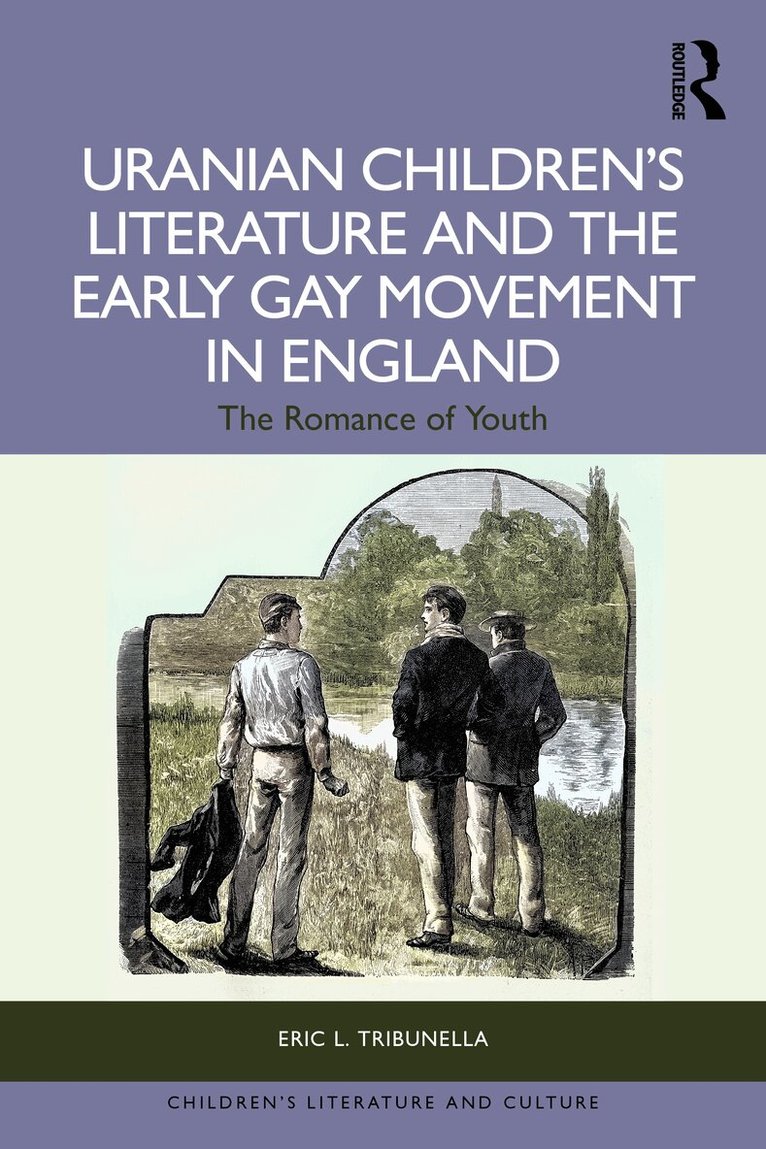 Eric L. Tribunella - Uranian Children’s Literature and the Early Gay Movement in England, Inbunden