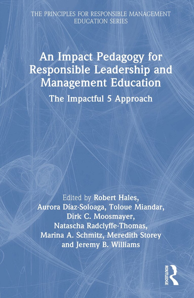 Robert Hales, Aurora Díaz-Soloaga, Toloue Miandar, Dirk C. Moosmayer, Natascha Radclyffe-Thomas, Marina A. Schmitz, Meredith Storey, Jeremy B. Williams - Impact Pedagogy for Responsible Leadership and Management Education, Inbunden. Tillgänglighet: Kommande