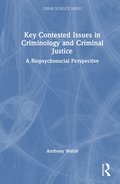 Key Contested Issues in Criminology and Criminal Justice