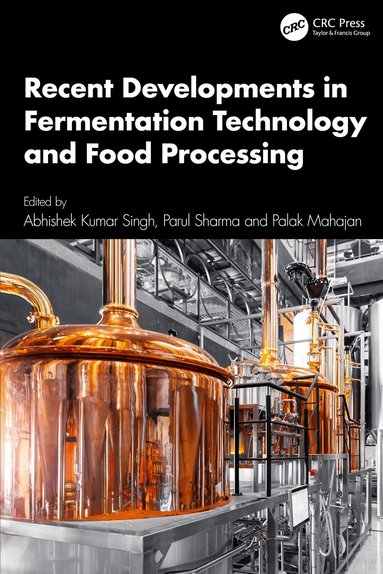 Abhishek Kumar Singh, Parul Sharma, Palak Mahajan - Recent Developments in Fermentation Technology and Food Processing, Inbunden