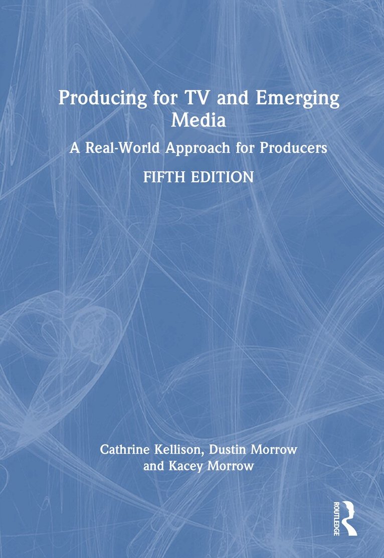 Cathrine Kellison, Dustin Morrow, Kacey Morrow - Producing for TV and Emerging Media, Inbunden