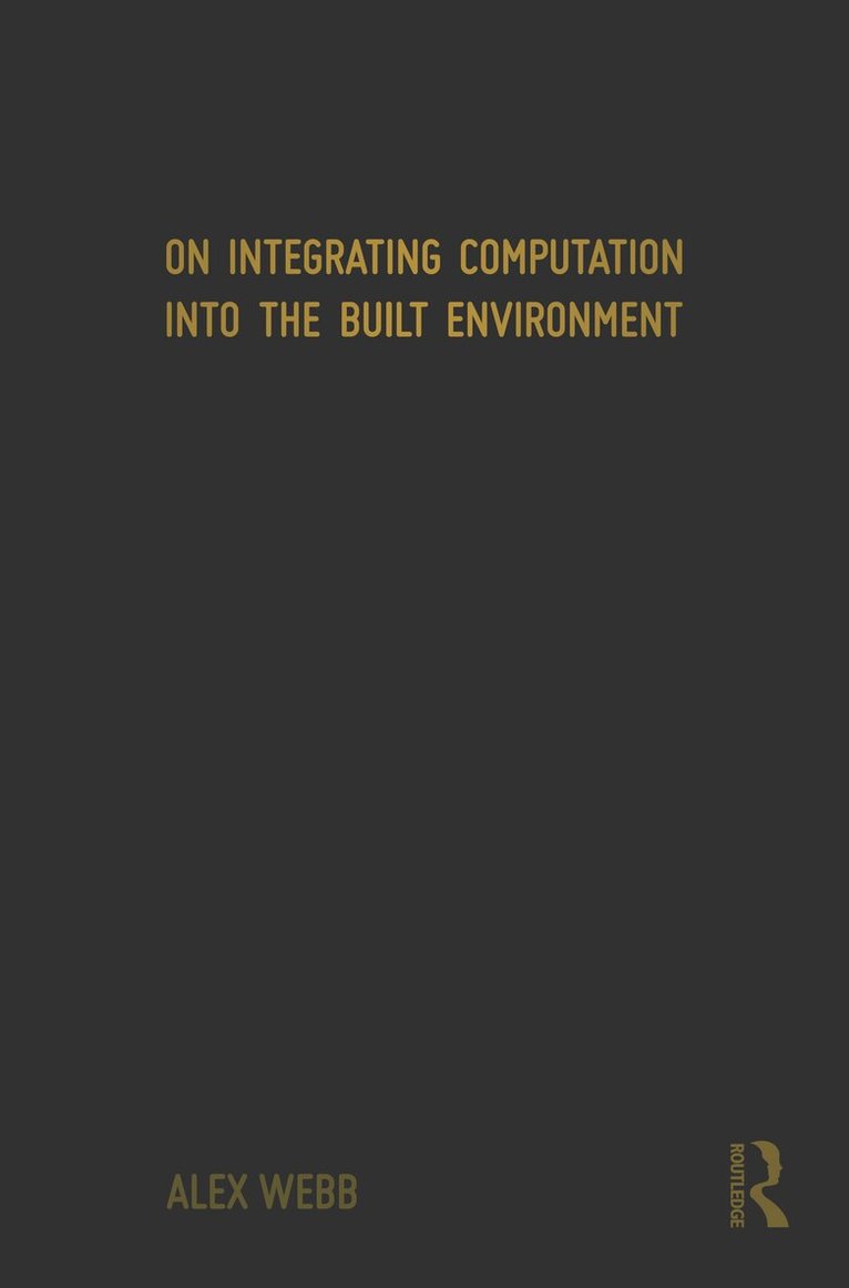 Alex Webb - On Integrating Computation into the Built Environment, Häftad