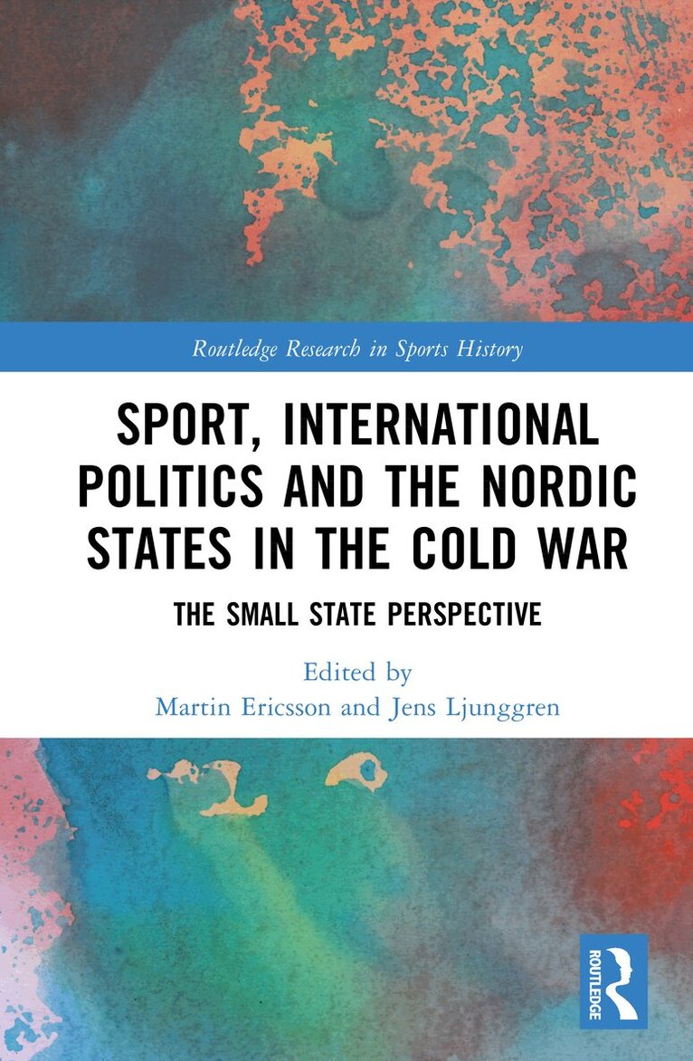 Martin Ericsson, Jens Ljunggren - Sport, International Politics and the Nordic States in the Cold War, Inbunden