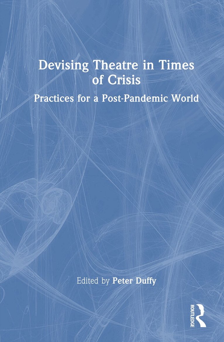 Peter Duffy - Devising Theatre in Times of Crisis, Inbunden