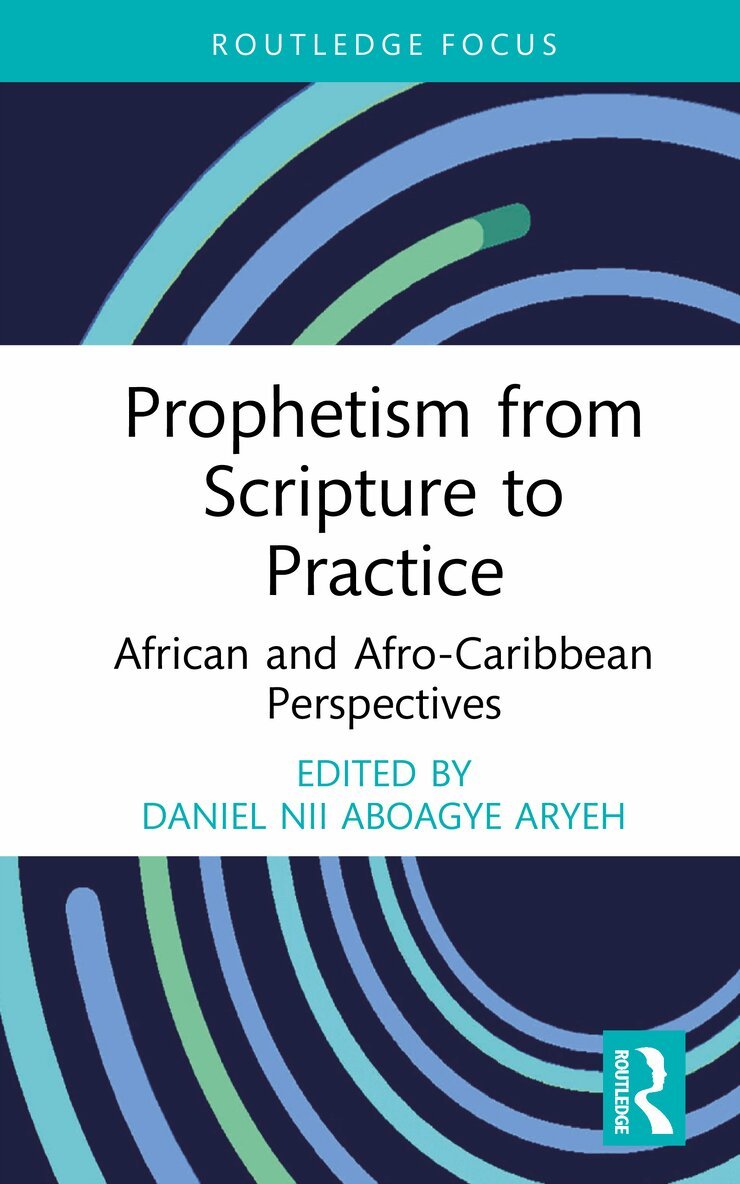 Daniel Nii Aboagye Aryeh - Prophetism from Scripture to Practice, Inbunden