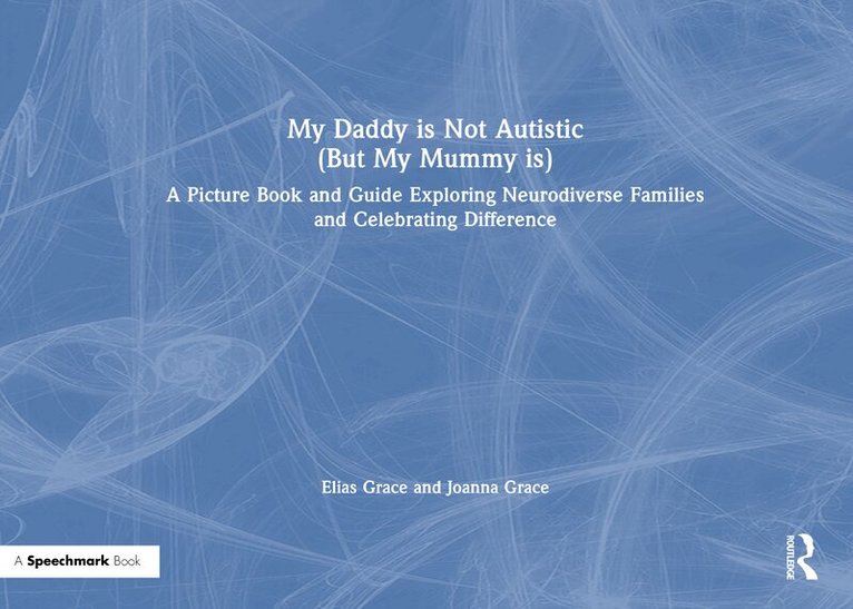 Elias Grace, Joanna Grace - My Daddy is Not Autistic (But My Mummy is), Inbunden. Tillgänglighet: Lägg i varukorg