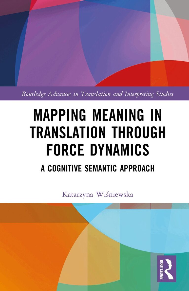 Katarzyna Wiśniewska - Mapping Meaning in Translation through Force Dynamics, Inbunden