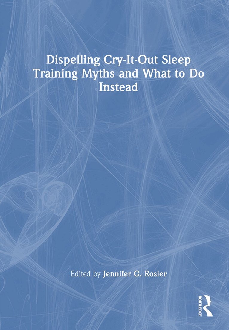 Jennifer G. Rosier - Dispelling Cry-It-Out Sleep Training Myths and What to Do Instead, Inbunden. Tillgänglighet: Lägg i varukorg