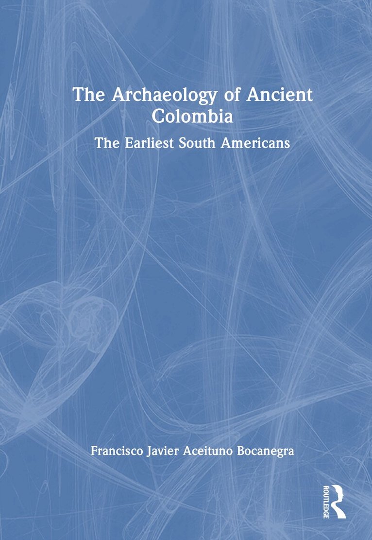 Francisco Javier Aceituno Bocanegra - Archaeology of Ancient Colombia, Inbunden