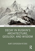Decay in Ruskin's Architecture, Geology, and Wisdom