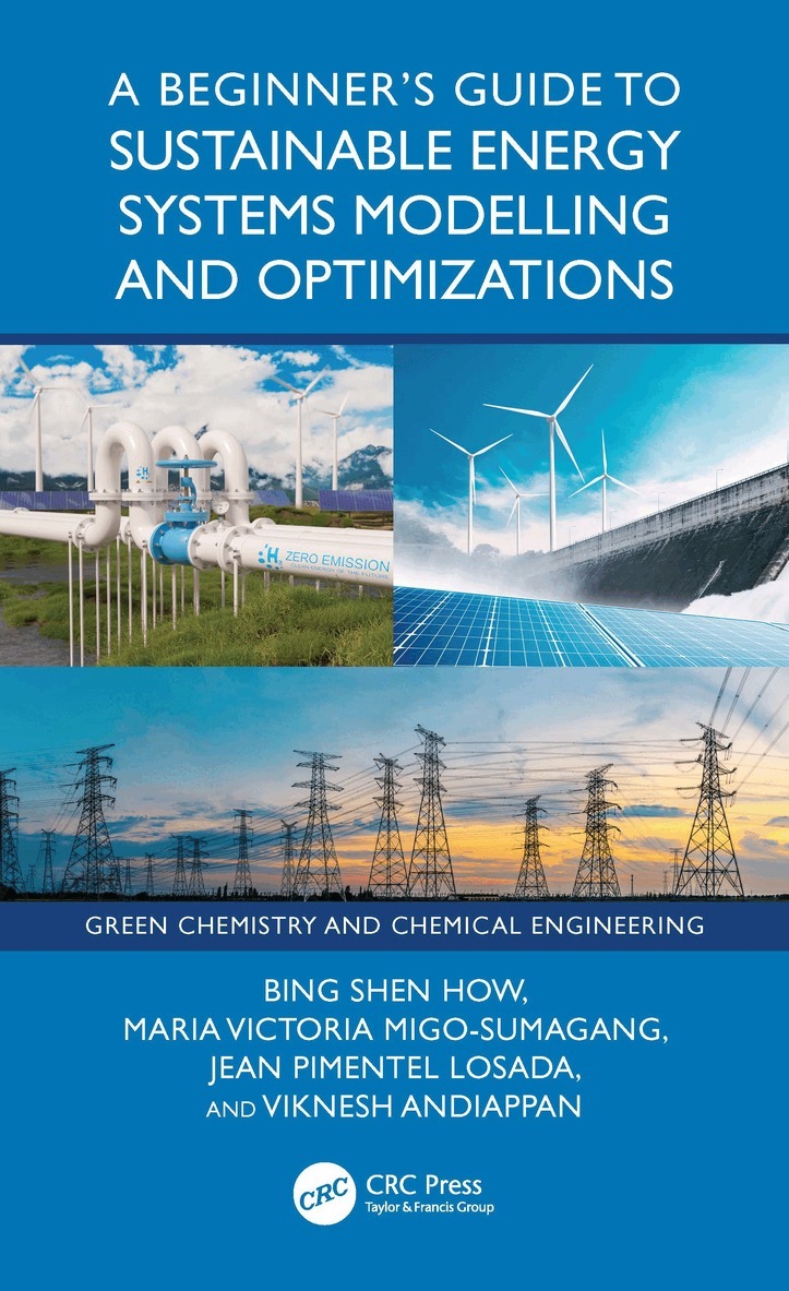 Bing Shen How, Maria Victoria Migo-Sumagang, Jean Pimentel Losada, Viknesh Andiappan - Beginner’s Guide to Sustainable Energy Systems Modelling and Optimization, Inbunden