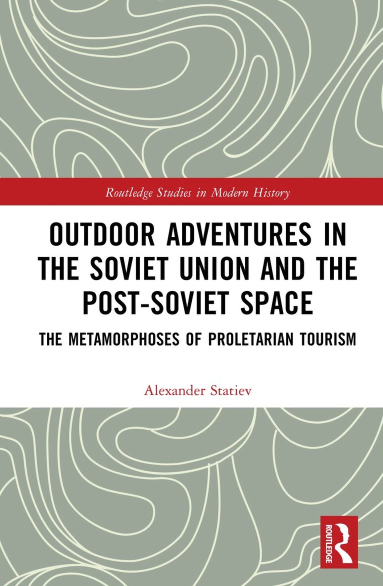 Alexander Statiev - Outdoor Adventures in the Soviet Union and the Post-Soviet Space, Inbunden