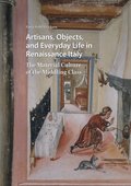 Artisans, Objects and Everyday Life in Renaissance Italy