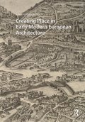 Creating Place in Early Modern European Architecture