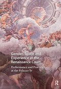 Gender, Space and Experience at the Renaissance Court