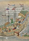 Picturing Commerce in and from the East Asian Maritime Circuits, 1550-1800