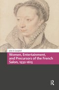 Women, Entertainment, and Precursors of the French Salon, 1532-1615