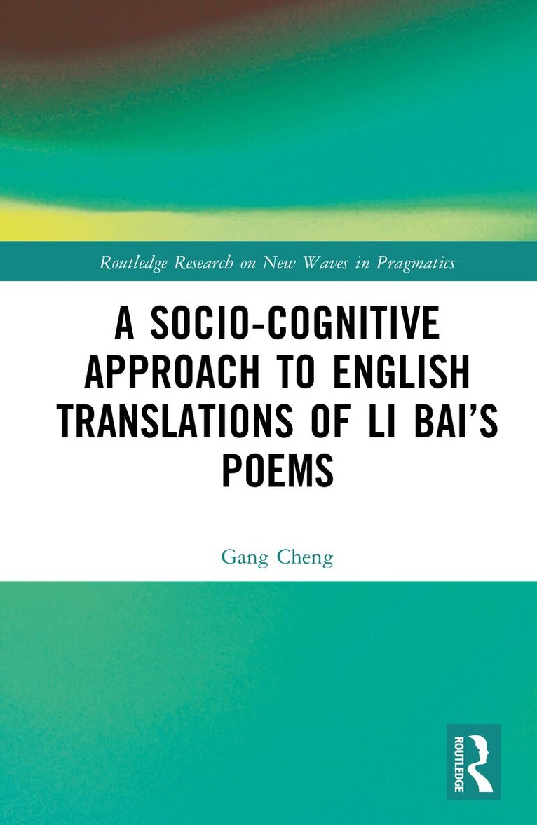 Gang Cheng - Socio-cognitive Approach to English Translations of Li Bai’s Poems, Inbunden