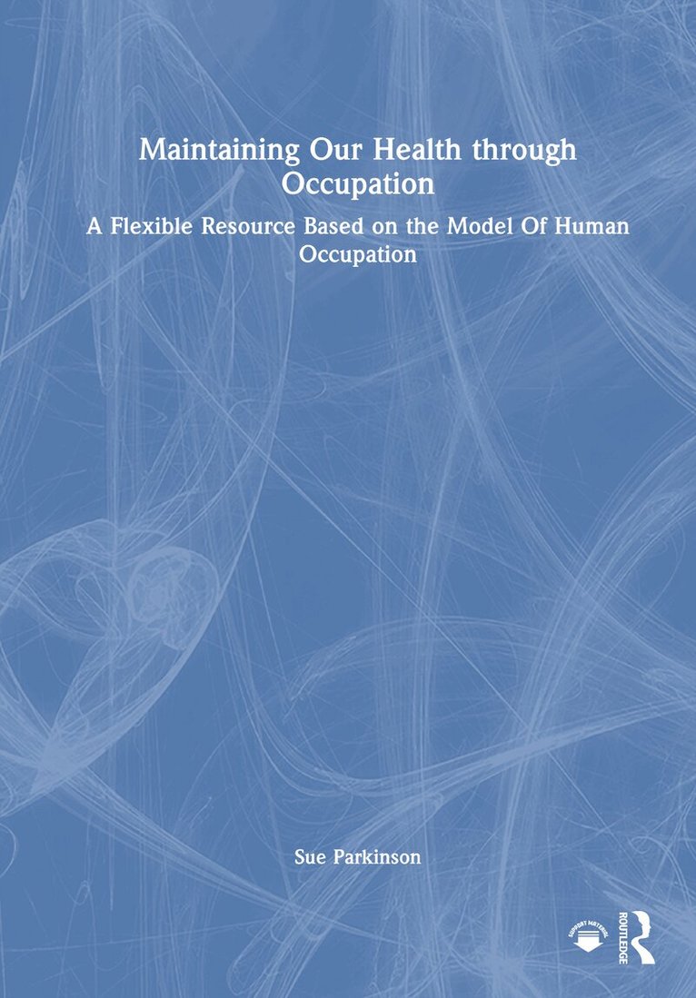 Sue Parkinson - Maintaining Our Health through Occupation, Inbunden. Tillgänglighet: Lägg i varukorg