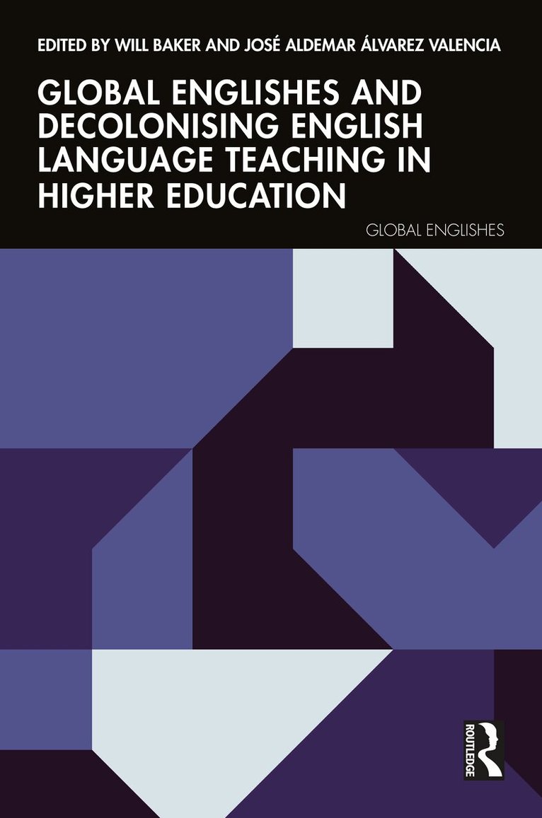 Will Baker, José Aldemar Álvarez Valencia - Global Englishes and Decolonising English Language Teaching in Higher Education, Häftad. Tillgänglighet: Kommande