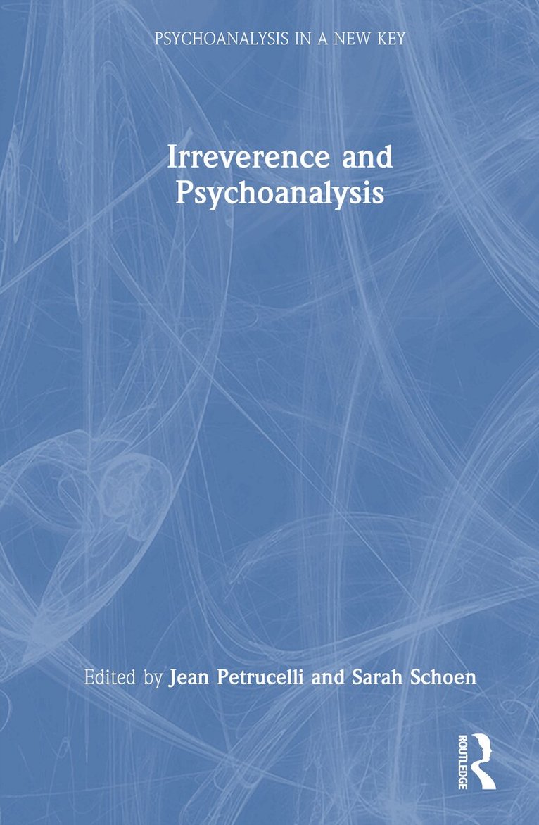 Jean Petrucelli, Sarah Schoen - Irreverence and Psychoanalysis, Inbunden