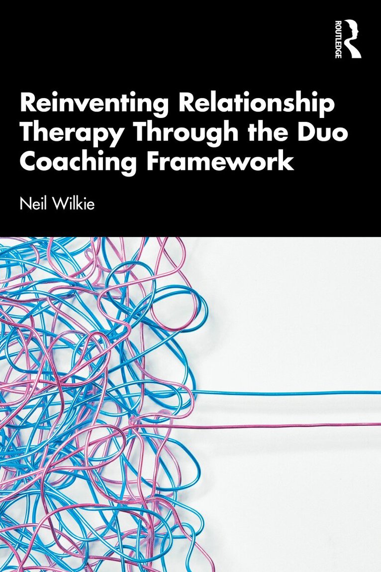 Neil Wilkie - Reinventing Relationship Therapy Through the Duo Coaching Framework, Häftad. Tillgänglighet: Lägg i varukorg